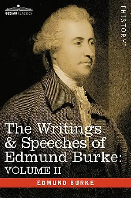 The Writings & Speeches of Edmund Burke: Volume II - On Conciliation with America; Security of the Independence of Parliament; On Mr. Fox's East India by III Burke Edmund