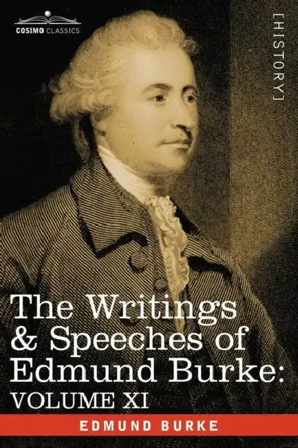 The Writings & Speeches of Edmund Burke: Volume XI - Speeches in the Impeachment of Warren Hastings, Esq. (Continued); Speech in General Reply by III Burke Edmund