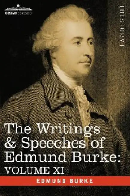 The Writings & Speeches of Edmund Burke: Volume XI - Speeches in the Impeachment of Warren Hastings, Esq. Continued; Speech in General Reply by III Burke Edmund