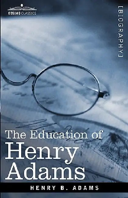 The Education of Henry Adams by Henry B. Adams