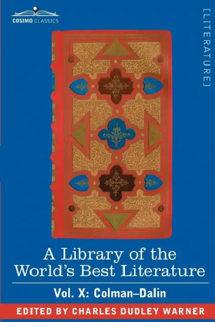 A Library of the World's Best Literature - Ancient and Modern - Vol. X (Forty-Five Volumes); Colman-Dalin by Charles Dudley Warner