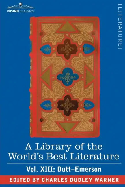 A Library of the World's Best Literature - Ancient and Modern - Vol.XIII (Forty-Five Volumes); Dutt-Emerson by Charles Dudley Warner