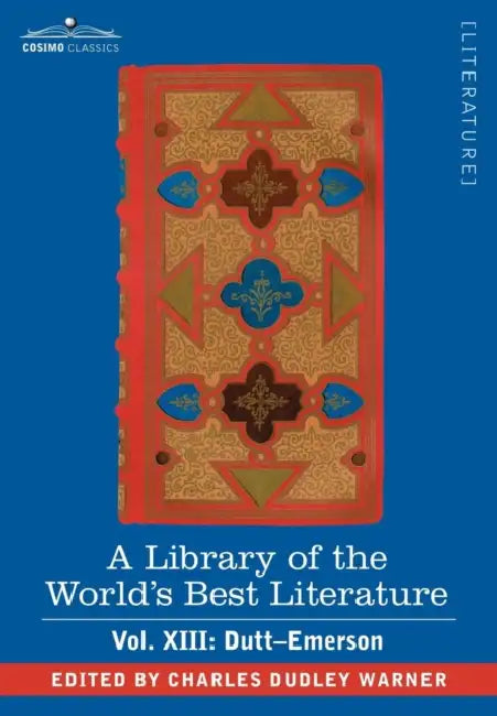 A Library of the World's Best Literature - Ancient and Modern - Vol. XIII (Forty-Five Volumes); Dutt-Emerson by Charles Dudley Warner