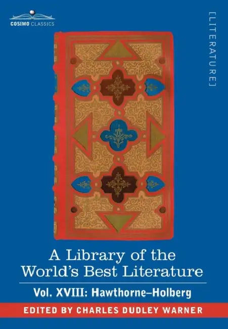 A Library of the World's Best Literature - Ancient and Modern - Vol. XVIII (Forty-Five Volumes); Hawthorne-Holberg by Charles Dudley Warner