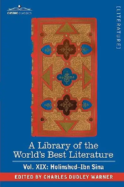 A Library of the World's Best Literature - Ancient and Modern - Vol. XIX (Forty-Five Volumes); Holinshed-Ibn Sina by Charles Dudley Warner