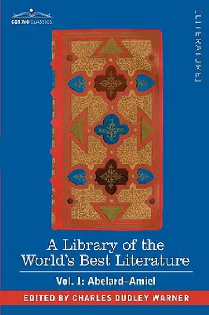 A Library of the World's Best Literature - Ancient and Modern - Vol. I (Forty-Five Volumes); Abelard - Amiel by Charles Dudley Warner