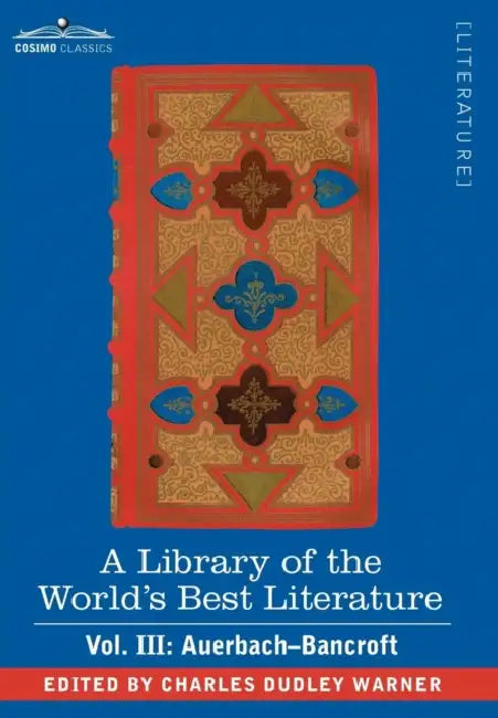 A Library of the World's Best Literature - Ancient and Modern - Vol. III (Forty-Five Volumes); Auerbach - Bancroft by Charles Dudley Warner