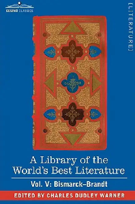 A Library of the World's Best Literature - Ancient and Modern - Vol. V (Forty-Five Volumes); Bismarck - Brandt by Charles Dudley Warner