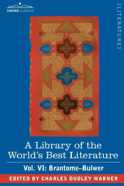 A Library of the World's Best Literature - Ancient and Modern - Vol. VI (Forty-Five Volumes); Brantome - Bulwer by Charles Dudley Warner