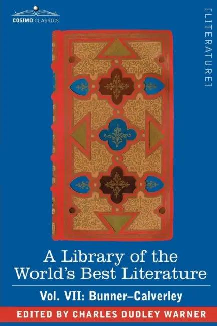 A Library of the World's Best Literature - Ancient and Modern - Vol. VII (Forty-Five Volumes); Bunner - Calverley by Charles Dudley Warner