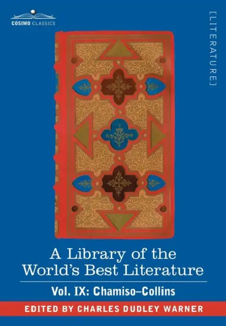 A Library of the World's Best Literature - Ancient and Modern - Vol. IX (Forty-Five Volumes); Chamiso-Collins by Charles Dudley Warner