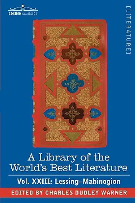 A Library of the World's Best Literature - Ancient and Modern - Vol.XXIII (Forty-Five Volumes); Lessing- Mabinogion by Charles Dudley Warner