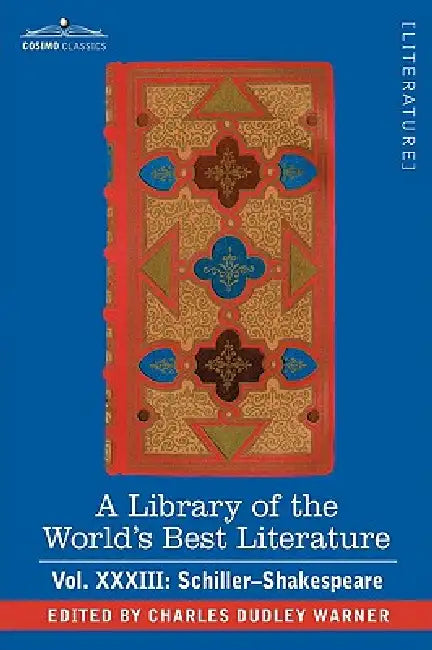 A Library of the World's Best Literature - Ancient and Modern - Vol.XXXIII (Forty-Five Volumes); Schiller-Shakespeare by Charles Dudley Warner