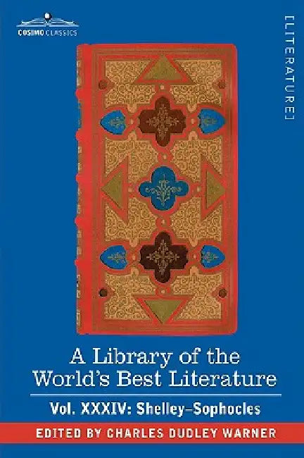 A Library of the World's Best Literature - Ancient and Modern - Vol.XXXIV (Forty-Five Volumes); Shelley-Sophocles by Charles Dudley Warner