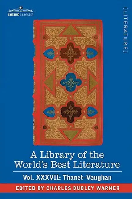 A Library of the World's Best Literature - Ancient and Modern - Vol.XXXVII (Forty-Five Volumes); Thanet-Vaughan by Charles Dudley Warner