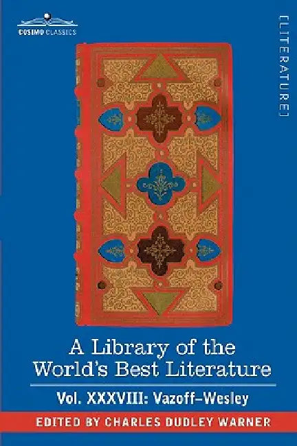 A Library of the World's Best Literature - Ancient and Modern - Vol.XXXVIII (Forty-Five Volumes); Vazoff-Wesley by Charles Dudley Warner