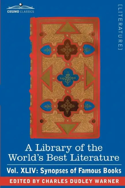 A Library of the World's Best Literature - Ancient and Modern - Vol.XLIV (Forty-Five Volumes); Synopses of Famous Books by Charles Dudley Warner