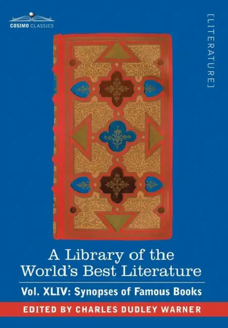 A Library of the World's Best Literature - Ancient and Modern - Vol.XLIV (Forty-Five Volumes); Synopses of Famous Books by Charles Dudley Warner