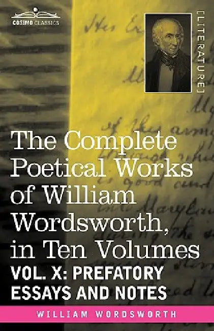 The Complete Poetical Works of William Wordsworth, in Ten Volumes - Vol. X: Prefatory Essays and Notes by William Wordsworth