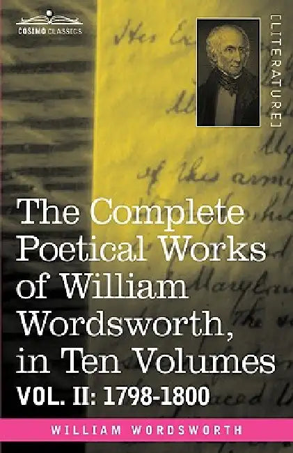 The Complete Poetical Works of William Wordsworth, in Ten Volumes - Vol. II: 1798-1800 by William Wordsworth