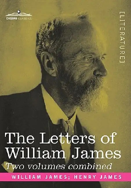 The Letters of William James: 2 Volumes Combined by William James, Jr. James Henry
