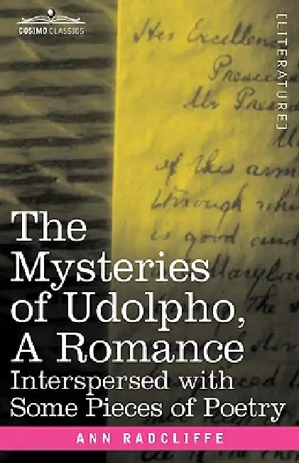 The Mysteries of Udolpho, a Romance: Interspersed with Some Pieces of Poetry by Ann Ward Radcliffe