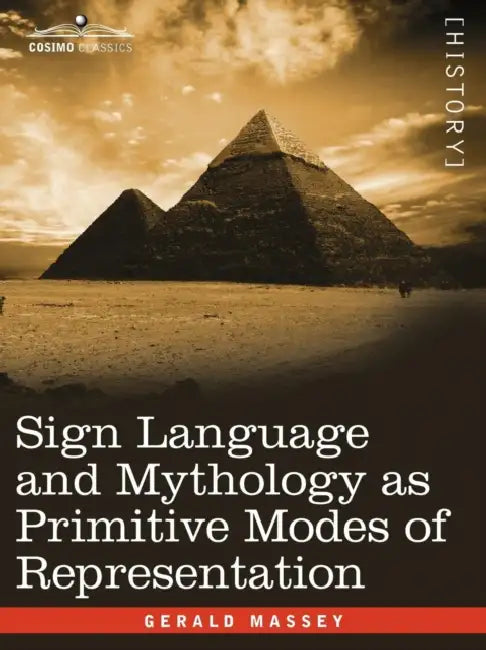 Sign Language and Mythology as Primitive Modes of Representation by Gerald Massey