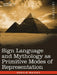 Sign Language and Mythology as Primitive Modes of Representation by Gerald Massey