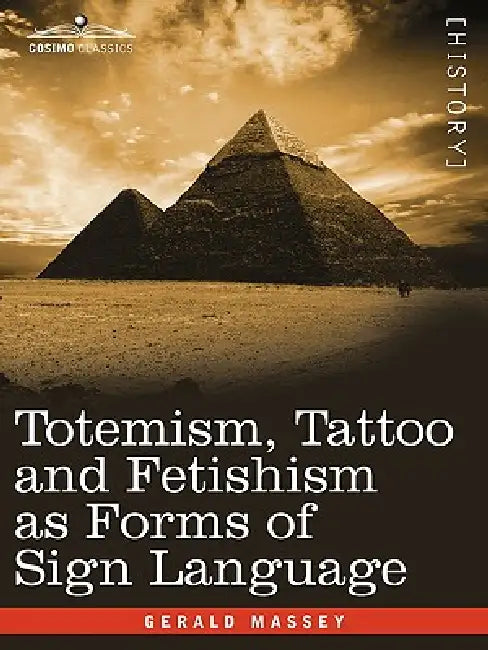 Totemism, Tattoo and Fetishism as Forms of Sign Language by Gerald Massey