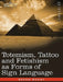 Totemism, Tattoo and Fetishism as Forms of Sign Language by Gerald Massey