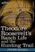 Theodore Roosevelt's Ranch Life and the Hunting Trail by IV Roosevelt Theodore, Frederic Remington