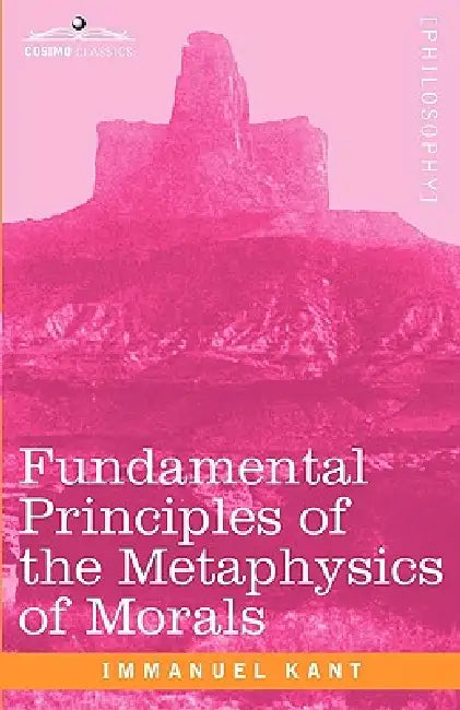 Fundamental Principles of the Metaphysics of Morals by Immanuel Kant, Thomas Kingsmill Abbott