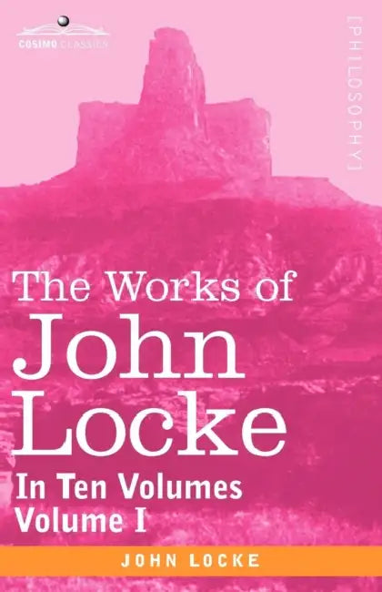 The Works of John Locke, in Ten Volumes - Vol. I by John Locke