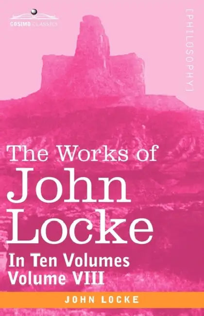 The Works of John Locke, in Ten Volumes - Vol. VIII by John Locke