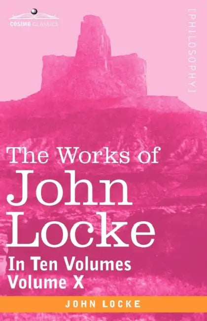 The Works of John Locke, in Ten Volumes - Vol. X by John Locke