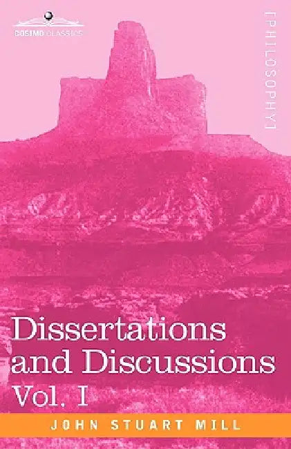 Dissertations and Discussions, Vol. I by John Stuart Mill