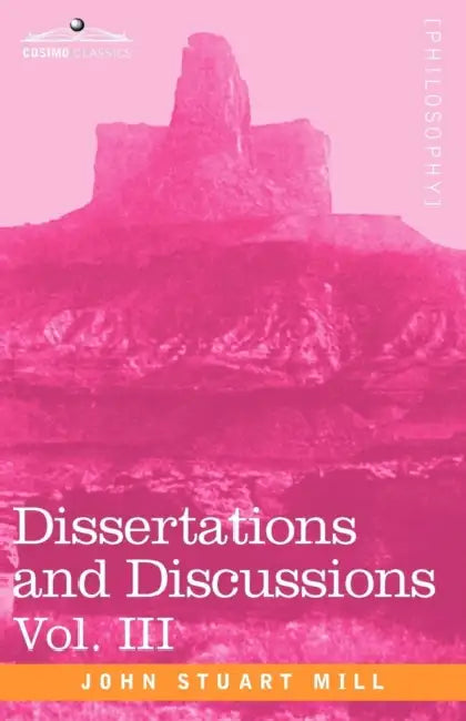 Dissertations and Discussions, Vol. III by John Stuart Mill
