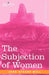 The Subjection of Women by John Stuart Mill