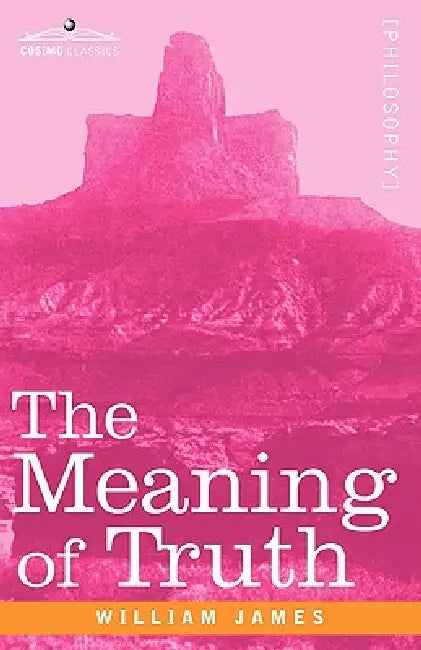 The Meaning of Truth by William James