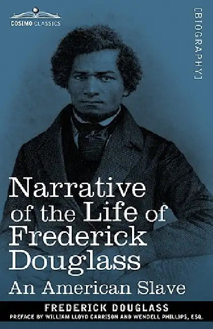 Narrative of the Life of Frederick Douglass: An American Slave by Frederick Douglass, William Lloyd Garrison, Wendell Phillips