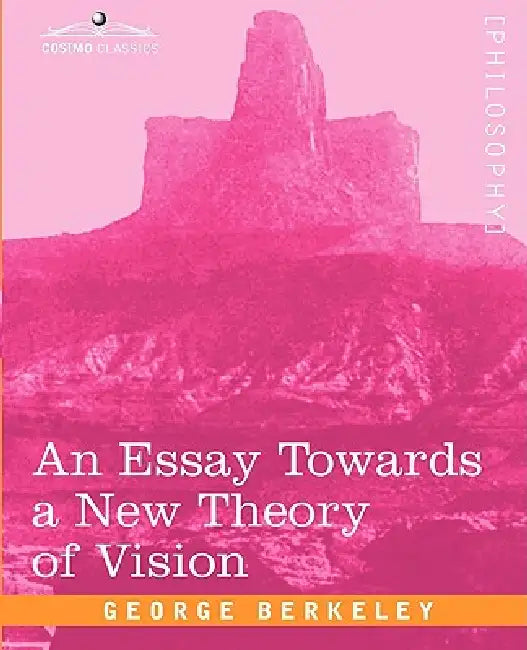 An Essay Towards a New Theory of Vision by George Berkeley