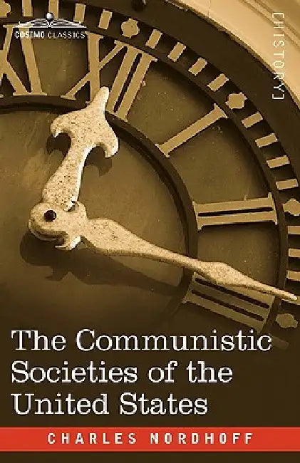 The Communistic Societies of the United States by Charles Nordhoff
