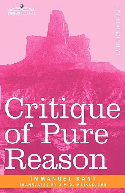 Critique of Pure Reason by Immanuel Kant, J. M. D. Meiklejohn