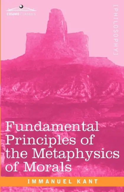 Fundamental Principles of the Metaphysics of Morals by Immanuel Kant, Thomas Kingsmill Abbott