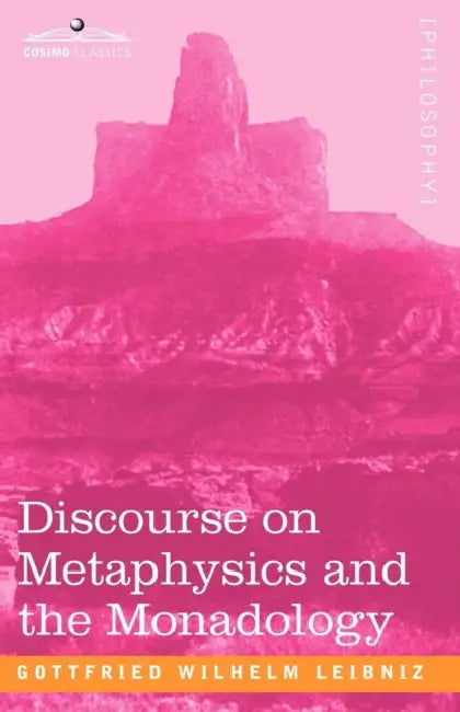 Discourse on Metaphysics and the Monadology by Gottfried Wilhelm Leibniz, George R. Montgomery