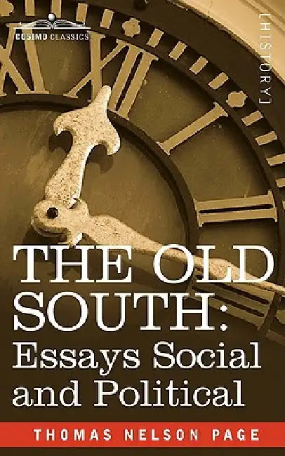 The Old South: Essays Social and Political by Thomas Nelson Page