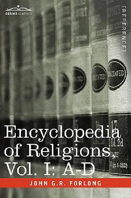 Encyclopedia of Religions - In Three Volumes, Vol. I: A-D by John G. R. Forlong