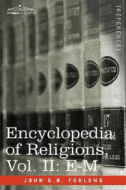 Encyclopedia of Religions - In Three Volumes, Vol. II: E-M by John G. R. Forlong
