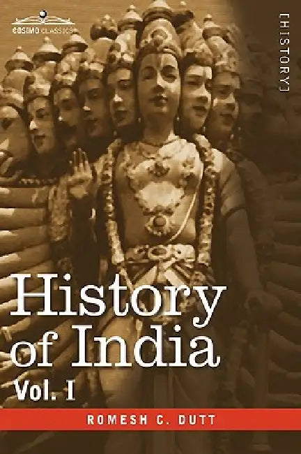 History of India, in Nine Volumes: Vol. I - From the Earliest Times to the Sixth Century B.C. by Romesh C. Dutt, A. V. Williams Jackson