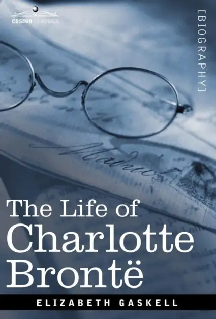 The Life of Charlotte Bronte by Elizabeth Cleghorn Gaskell